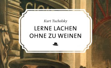 Tucholsky taugt auch hier und heute gegen den fruchtbaren Schoß des Faschismus – Zum Buch „Lerne lachen ohne zu weinen“ von Kurt Tucholsky "Lerne lachen ohne zu weinen" von Kurt Tucholsky.