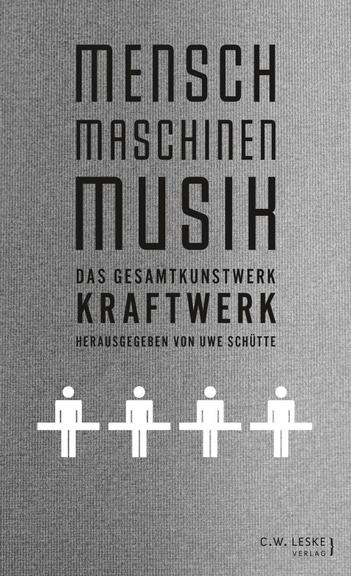 Uwe Schütte (Hrsg.): Mensch - Maschinen - Musik. Das Gesamtkunstwerk Kraftwerk.