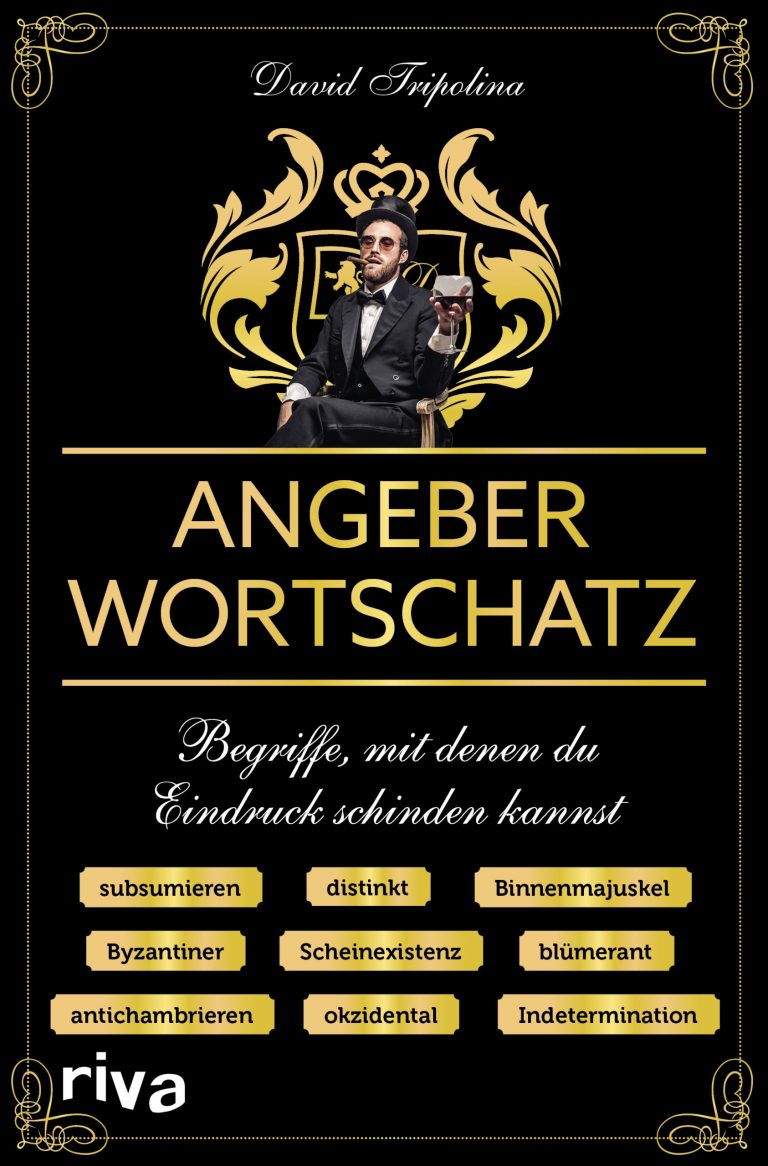 Prätentiös Parlieren mit protzigen Begriffen wie Parvenü und Prekariat – Annotation zum Buch „Angeberwortschatz – Begriffe, mit denen du Eindruck schinden kannst“ von David Tripolina