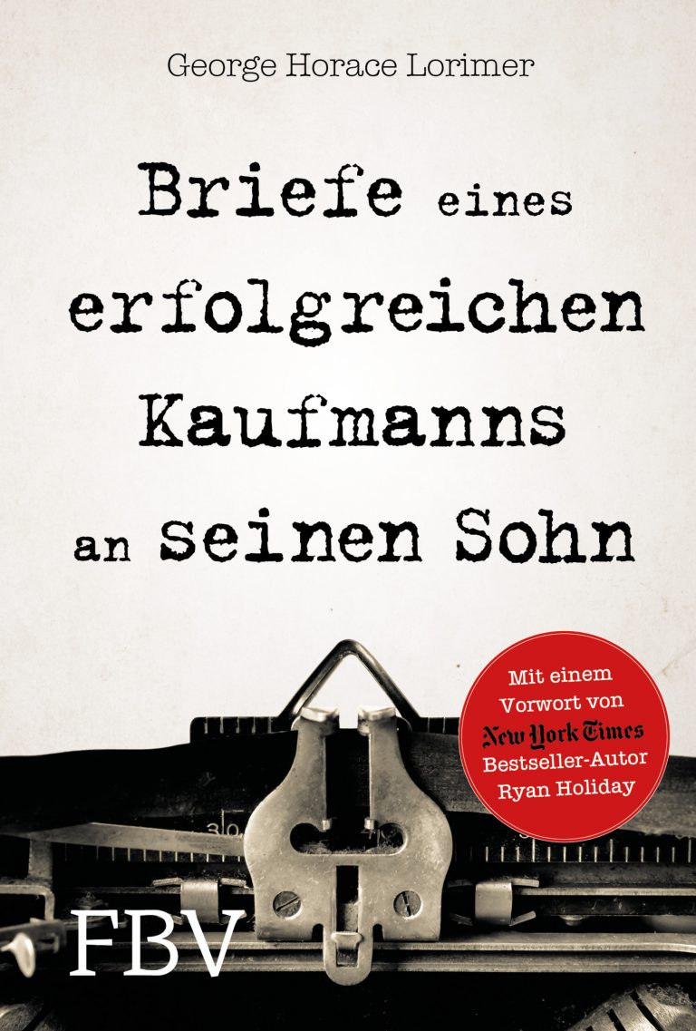 Bildung und Erziehung muss man sich nicht in einer Schule kaufen – Zum Buch „Briefe eines erfolgreichen Kaufmann an seinen Sohn“ von George Horace Lorimer