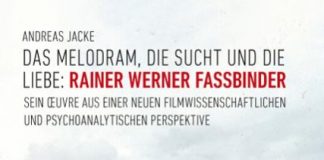 Annotation zum Buch „Das Melodram, die Sucht und die Liebe: Rainer Werner Fassbinder. Sein Œuvre aus einer neuen filmwissenschaftlichen und psychoanalytischen Perspektive“ von Andreas Jacke