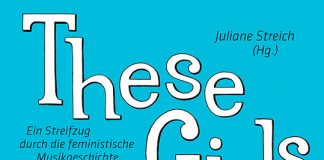 Rein in die feministische Musikgeschichte von den 1950ern bis heute! – Annotation zum Buch „These Girls. Ein Streifzug durch die feministische Musikgeschichte“ von Juliane Streich