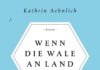 Lakonisches über lustvolle Sehnsüchte im langweiligen Sozialismus – Annotation zum Roman „Wenn die Wale an Land gehen“ von Kathrin Aehnlich