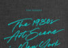 New York vor vielen Jahren – Annotation zur Monografie „The 1980s Art Scene in New York“ von Tom Warren