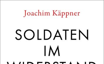 Nicht alle Soldaten waren Mörder – Annotation zum Buch „Soldaten im Widerstand. Die Strafdivision 999 – 1942 bis 1945“ von Joachim Käppner