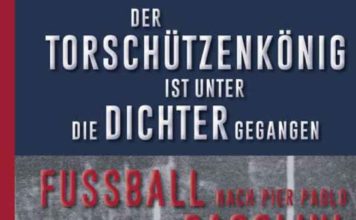 Pasolini und der Fußball – Annotation zum Buch „Der Torschützenkönig ist unter die Dichter gegangen – Fussball nach Pier Paolo Pasolini“ von Valerio Curcio