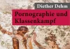 Porno geht nicht immer – Annotation zum Sachbuch „Pornographie und Klassenkampf“ von Diether Dehm