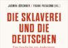 Die deutsche Verwicklung in die Geschichte der Sklaverei – Annotation zum Buch „Die Sklaverei und die Deutschen“