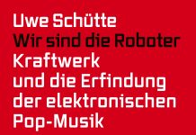 Ein Taschenbuch über eine deutsche Band aus Düsseldorf – Annotation zum Nerdbuch „Wir sind die Roboter. Kraftwerk und die Erfindung der elektronischen Pop-Musik“ von Uwe Schütte
