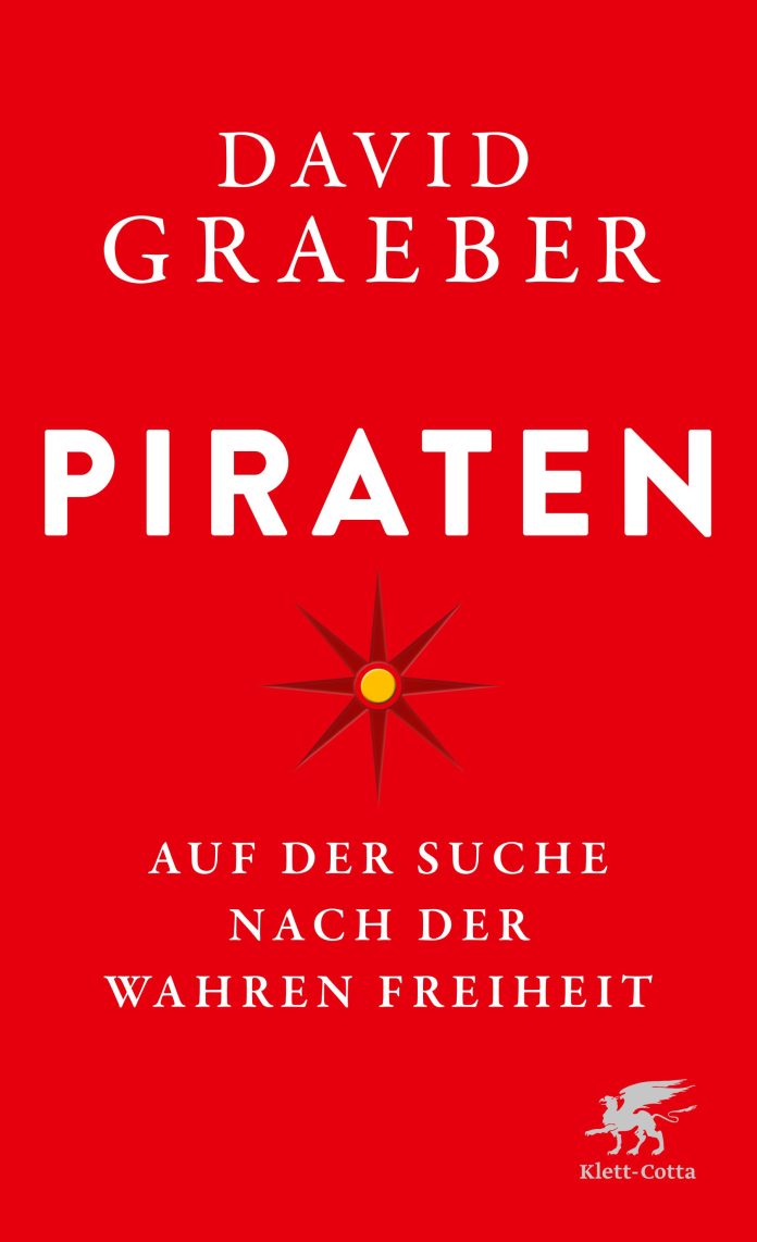 "Piraten. Auf der Suche nach der wahren Freiheit" von David Graeber. © Klett-Cotta Verlag J.G. Cotta sche Buchhandlung Nachfolger GmbH