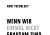 Annotation zum Buch „Wenn wir einmal nicht grausam sind, dann glauben wir gleich, wir seien gut“ von Kurt Tucholsky