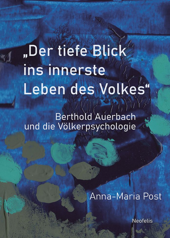 „'Der tiefe Blick ins innerste Leben des Volkes' - Berthold Auerbach und die Völkerpsychologie“ von Anna-Maria Post. © Neofelis Verlag GmbH