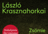 Herrlich komisch, László Krasznahorkai lässt uns vor Lesefreude in Flammen aufgehen – Annotation zum Roman „Zsömle ist weg“