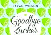 Dutzende Rezepte ohne Zucker von Rohr und Rübe – Annotation zum Buch „Goodbye Zucker – für immer“ von Sarah Wilson