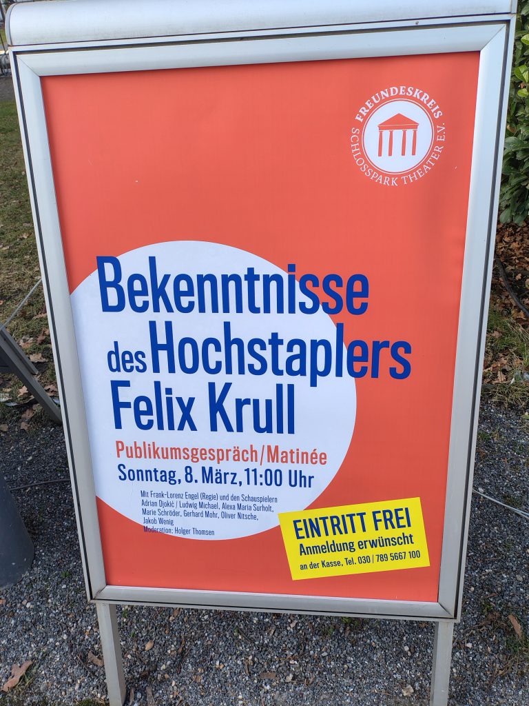 In einer Matinée findet ein Publikumsgespräch statt mit Franz-Lorenz Engel (Regie) im wunderbaren Schloßpark-Theater in Berlin-Steglitz zu Bekenntnisse des Hochstaplers Felix Krull nach dem Roman von Thomas Mann. Der Eintritt ist frei.