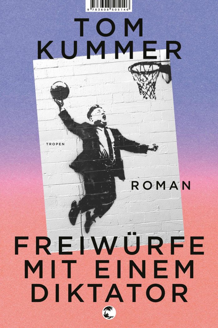 "Freiwürfe mit einem Diktator", ein Roman von Tom Kummer. © Tropen