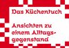 Das Papier des Buches eignet sich für jeden Arsch – „Das Küchentuch. Ansichten zu einem Alltagsgegenstand“, herausgegeben von Basil Linder, Vera Roggli und Eva Wolf
