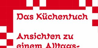 Das Papier des Buches eignet sich für jeden Arsch – „Das Küchentuch. Ansichten zu einem Alltagsgegenstand“, herausgegeben von Basil Linder, Vera Roggli und Eva Wolf