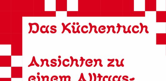 Das Papier des Buches eignet sich für jeden Arsch – „Das Küchentuch. Ansichten zu einem Alltagsgegenstand“, herausgegeben von Basil Linder, Vera Roggli und Eva Wolf