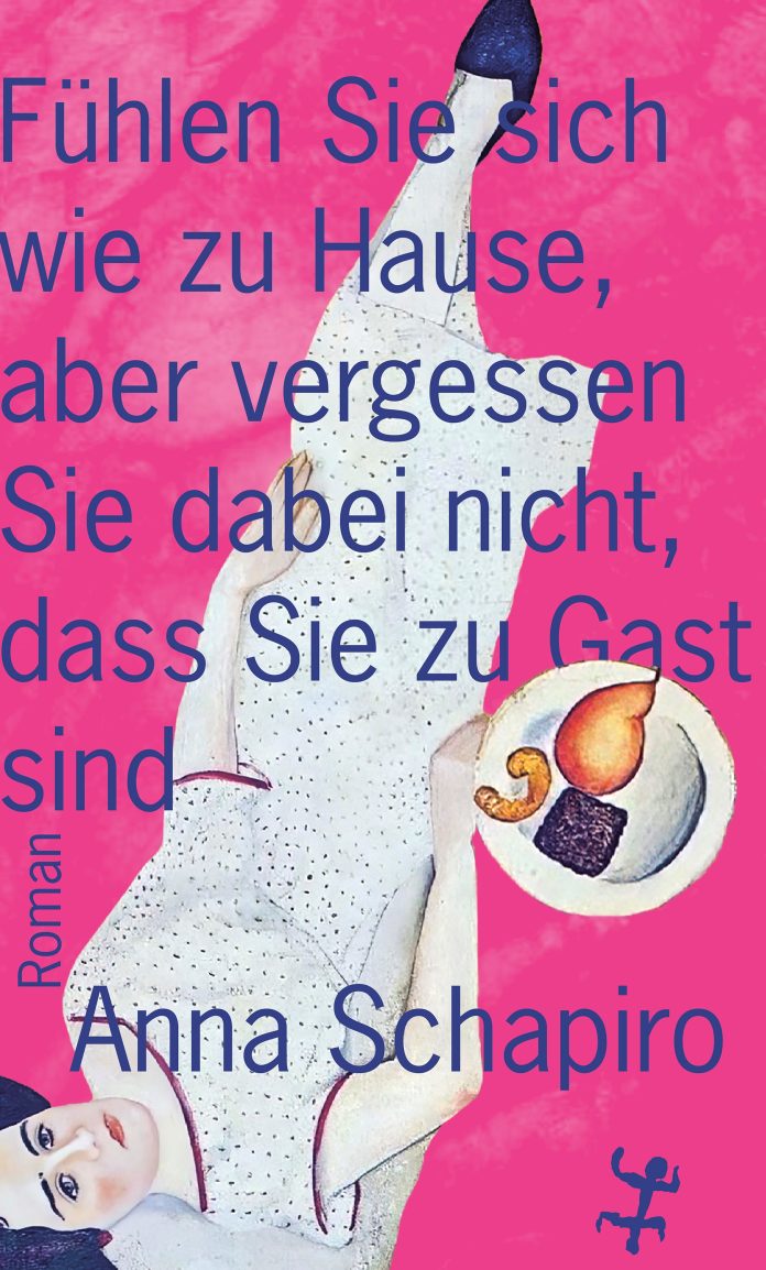"Fühlen Sie sich wie zu Hause, aber vergessen Sie dabei nicht, dass Sie zu Gast sind", ein Roman von Anna Schapiro. © MSB Matthes & Seitz Berlin Verlagsgesellschaft mbH