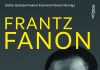 „Arzt, Philosoph, Revolutionär: Vom antikolonialen Vordenker zum Theoretiker des Postkolonialismus“ – Annotation zum Buch „Frantz Fanon“, herausgegeben von Hubert Krammer, Tarkan Tek und Detlev Quintern