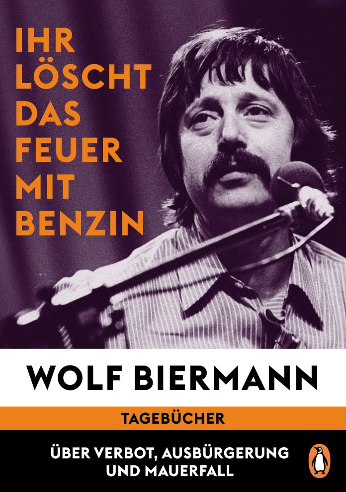 "Ihr löscht das Feuer mit Benzin", Tagebücher von Wolf Biermann. © Penguin