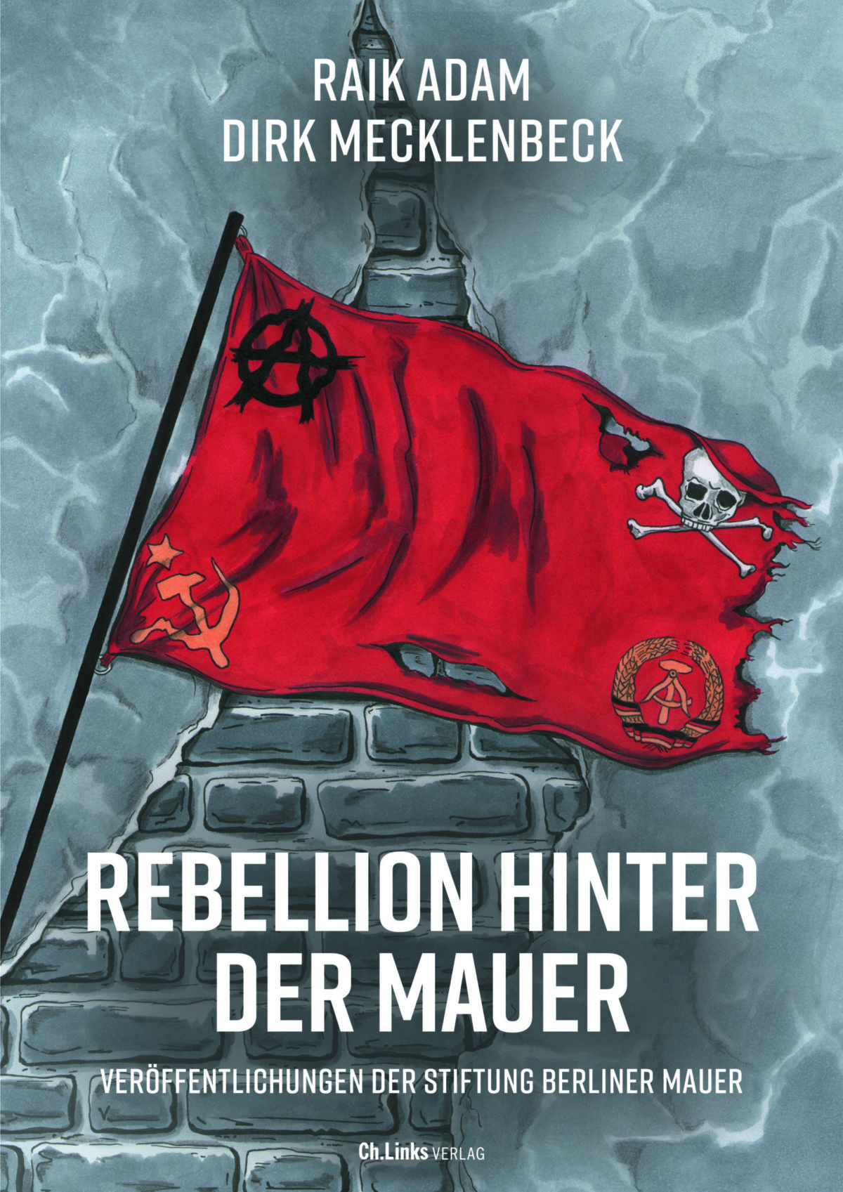 Eingepfercht im Unrechtsstaat DDR – Annotation zum Buch „Rebellion hinter der Mauer. Der Osten, der Westen und wir“ von Raik Adam und Dirk Mecklenbeck