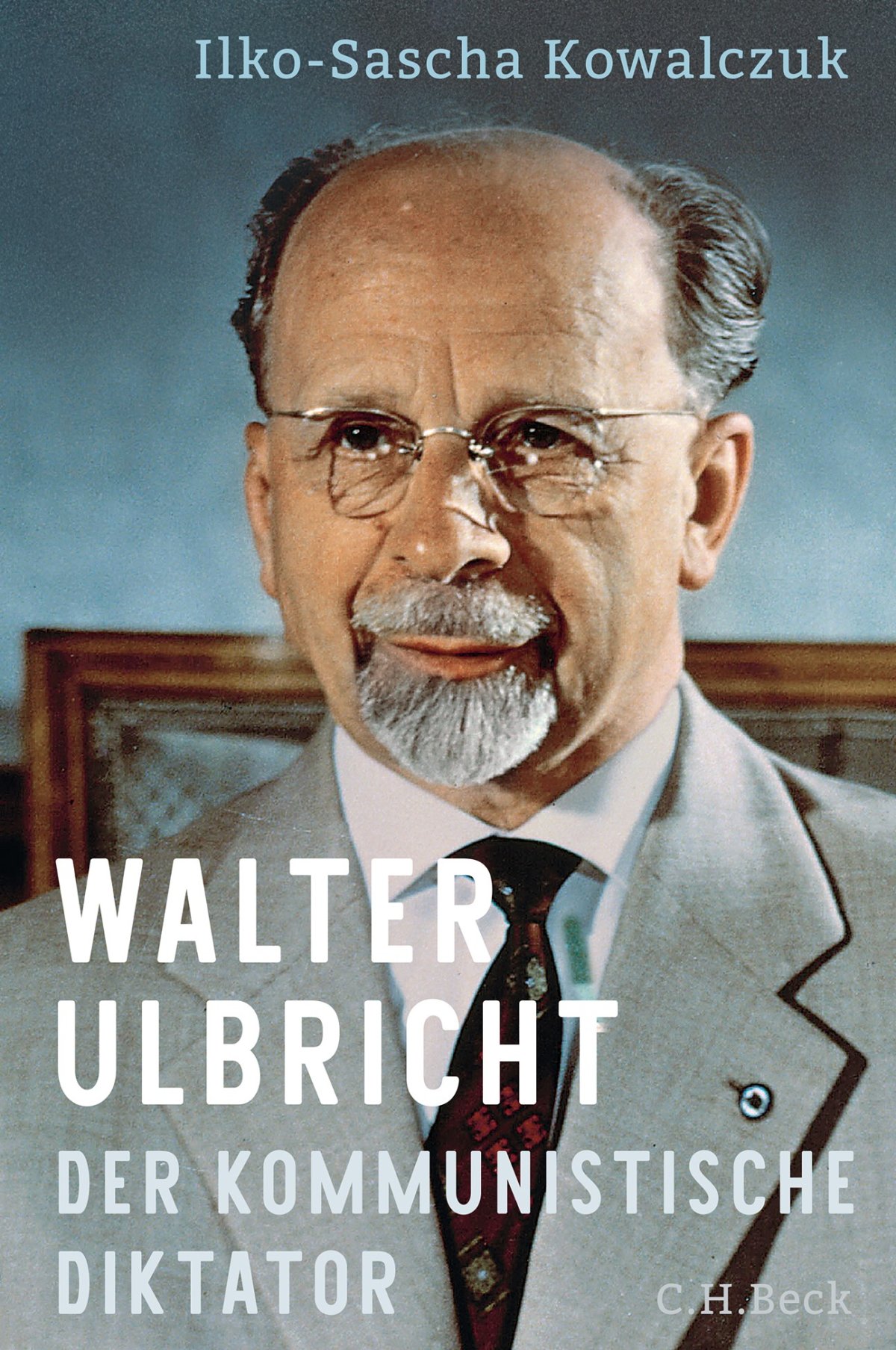 Vom Handlanger Moskaus zum kommunistischen DDR-Diktator – Annotation zum Buch „Walter Ulbricht, der kommunistische Diktator“ von Ilko-Sascha Kowalczuk