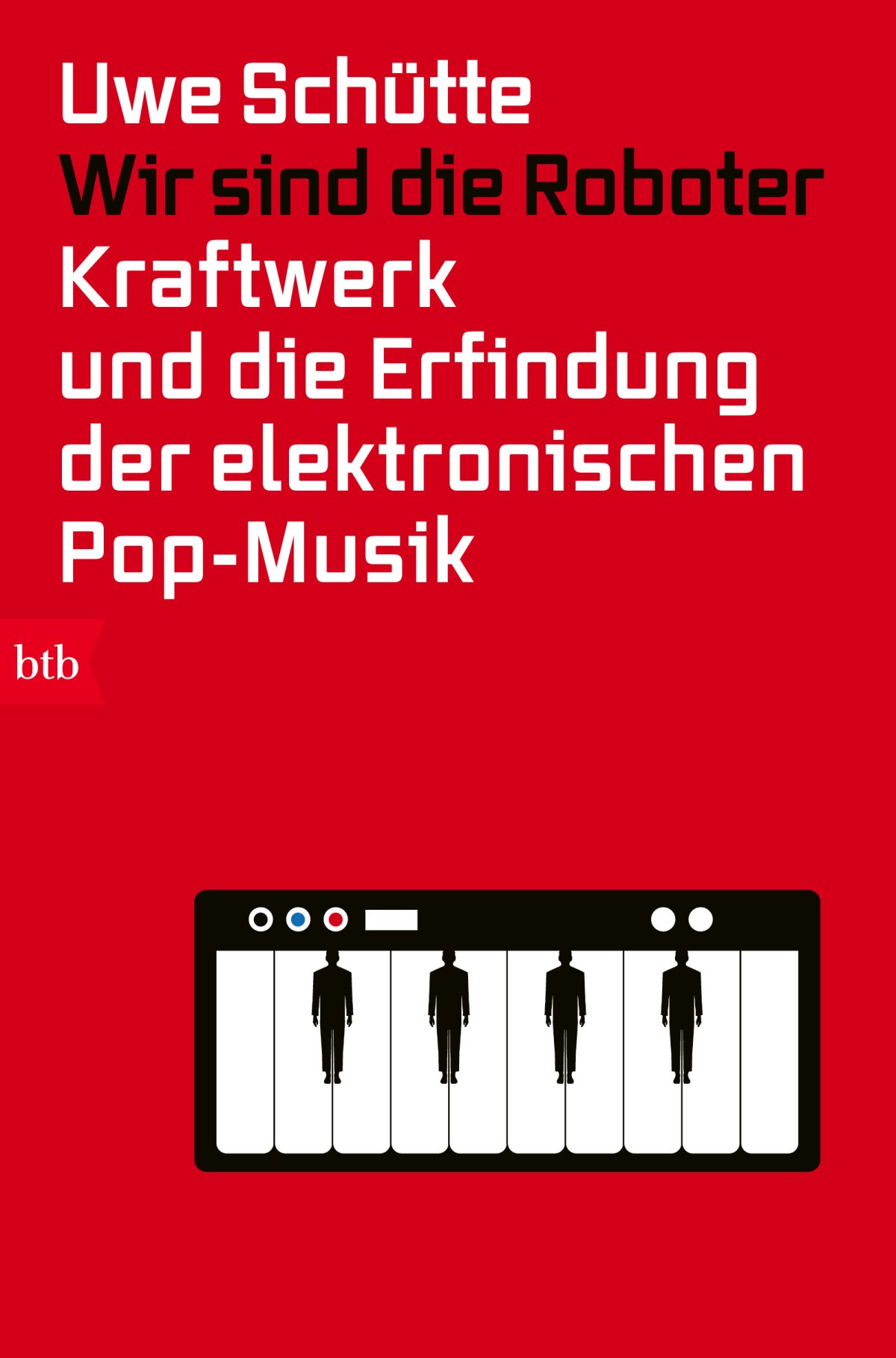 Ein Taschenbuch über eine deutsche Band aus Düsseldorf – Annotation zum Nerdbuch „Wir sind die Roboter. Kraftwerk und die Erfindung der elektronischen Pop-Musik“ von Uwe Schütte