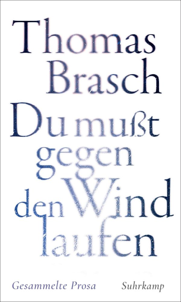 „Zwischen Poesie und Rebellion – gesammelte Prosa aus vier Jahrzehnten“ von Thomas Brasch im Buch „Du mußt gegen den Wind laufen“