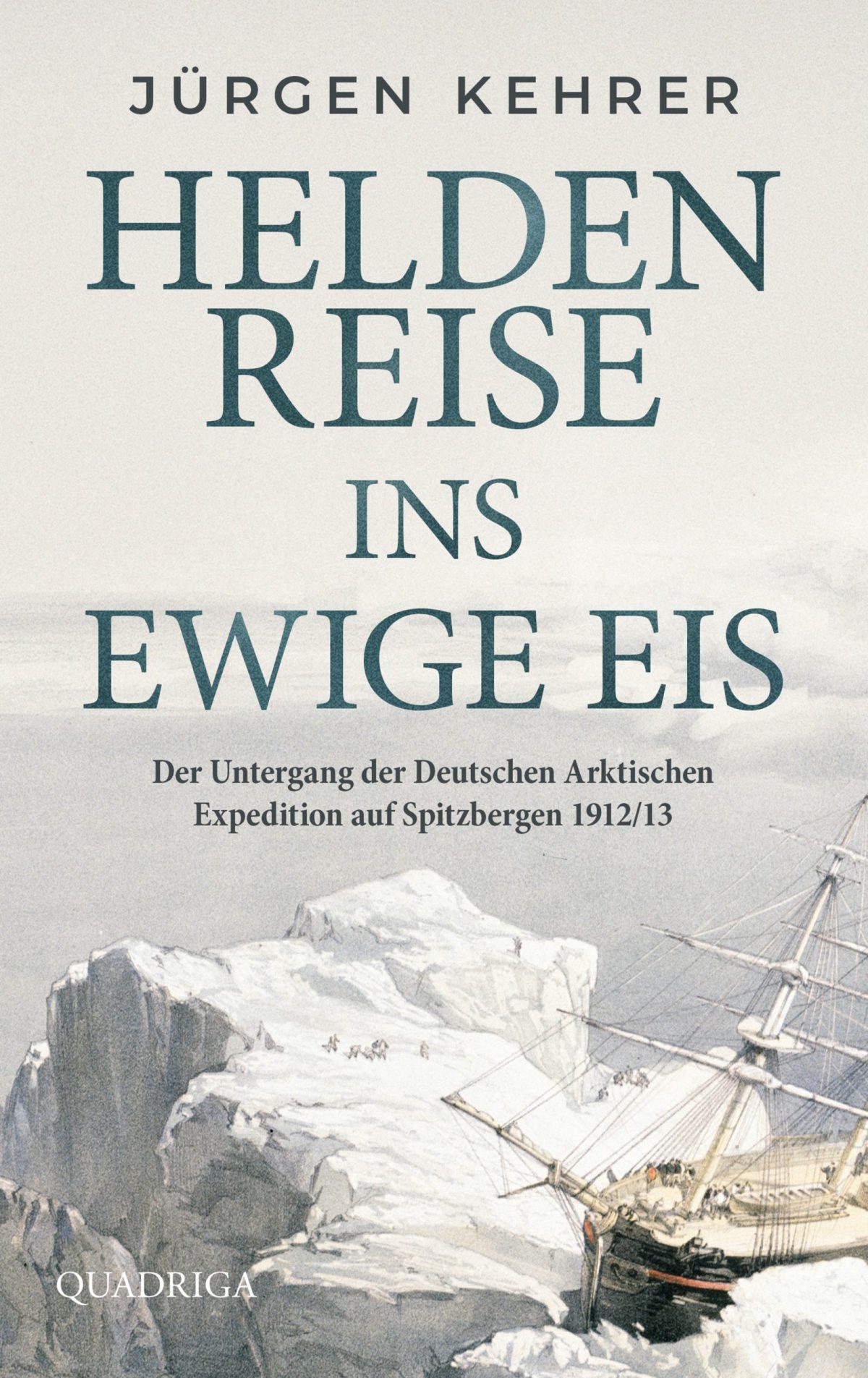 "Heldenreise ins ewige Eis" von Jürgen Kehrer. © Quadriga