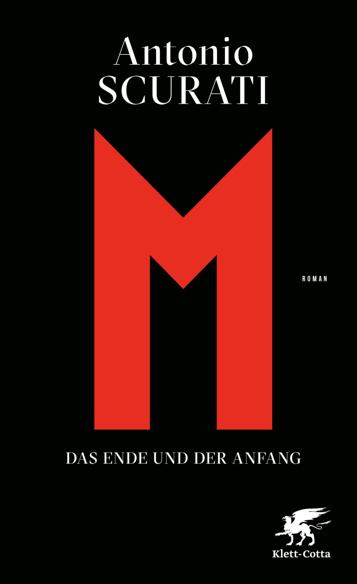 "M. Das Ende und der Anfang", ein Roman Antonio Scurati. © Klett-Cotta Verlag J.G. Cotta sche Buchhandlung Nachfolger GmbH